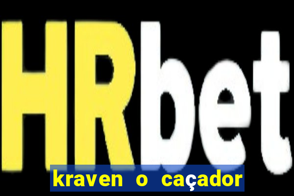 kraven o caçador filme completo dublado download